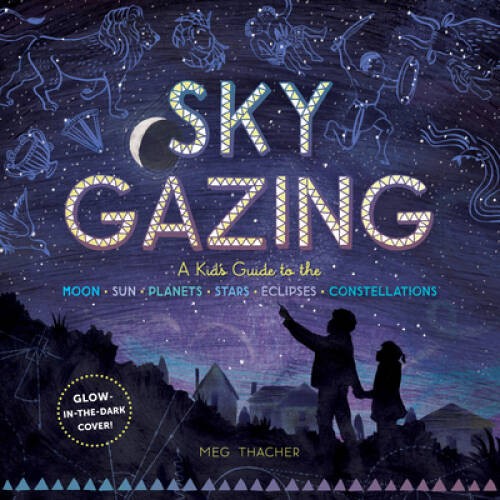 Sky Gazing: A Guide to the Moon, Sun, Planets, Stars, Eclipses, and – VERY GOOD