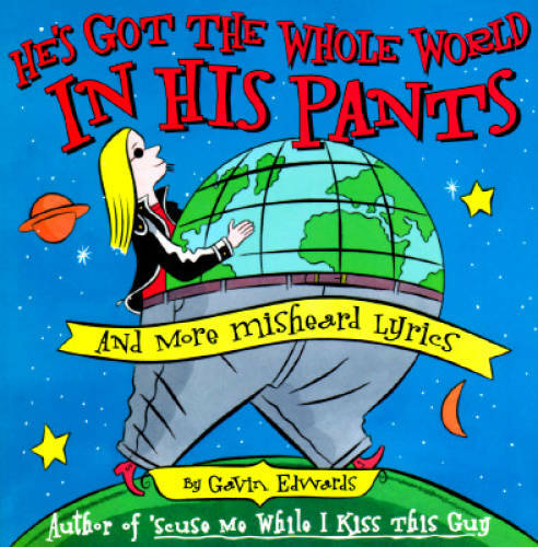 He’s Got the Whole World in His Pants – Paperback By Edwards, Gavin – GOOD