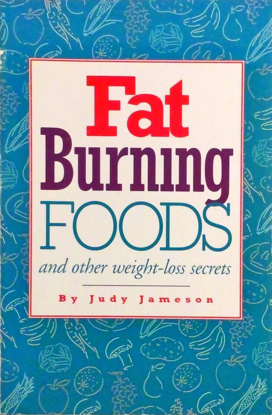 Fat-Burning Foods and Other Weight-Loss Secrets 1st edition by Judy Jameson VGD