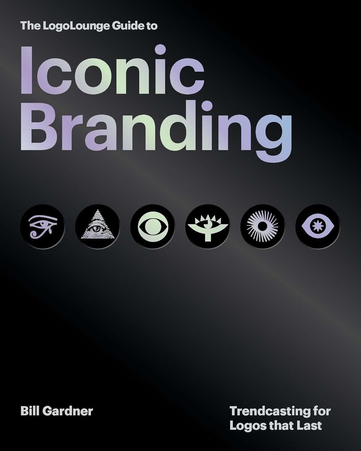 The Logolounge Guide to Iconic Branding: Trendcasting for Logos That L Hardcover