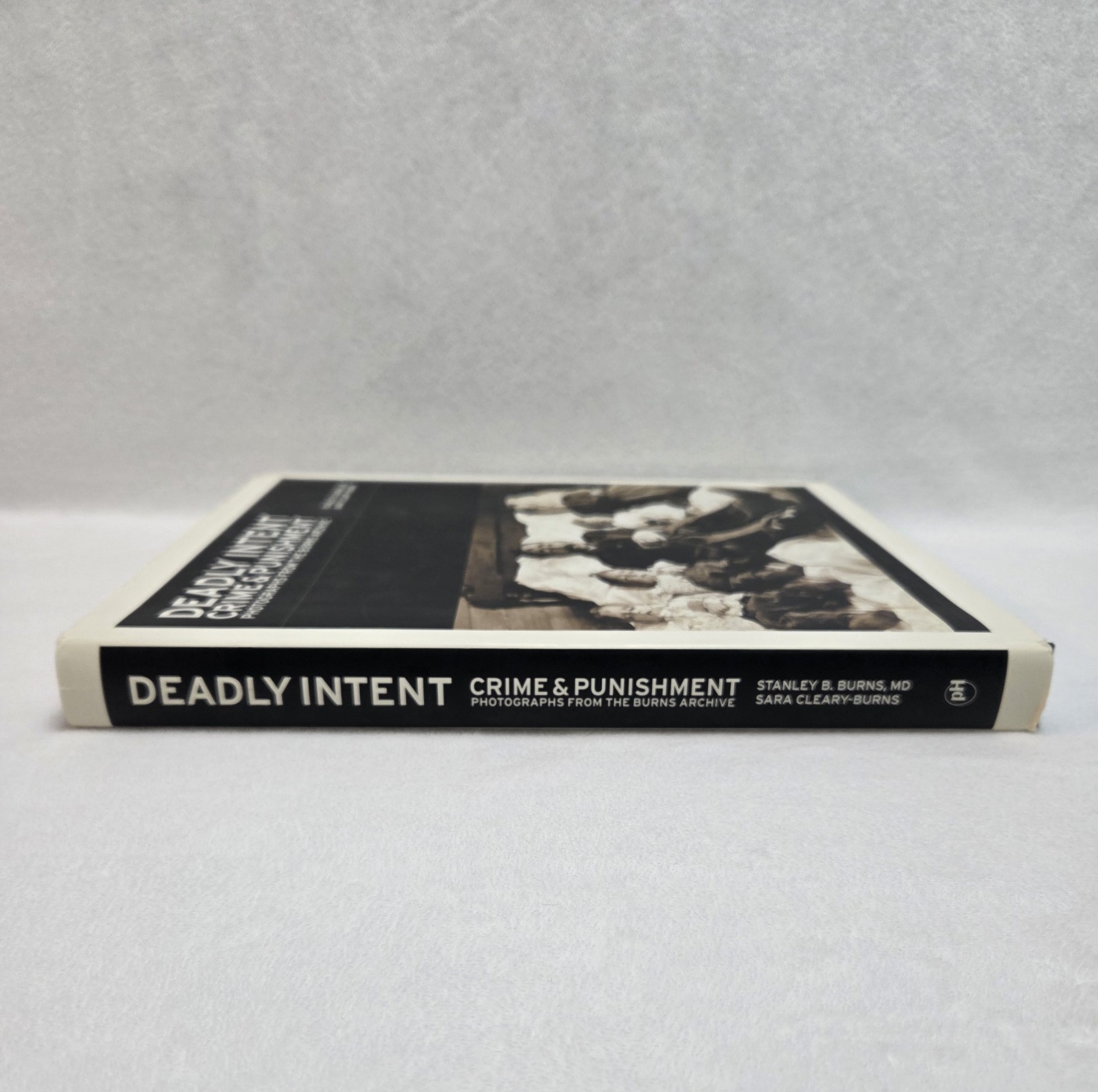Deadly Intent Crime & Punishment Photographs From The Burns Archive