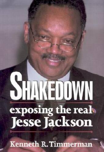 Shakedown: Exposing The Real Jesse Jackson – Hardcover By Timmerman, Ken – GOOD