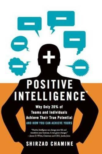 Positive Intelligence: Why Only 20% of Teams and Individuals Achieve Thei – GOOD