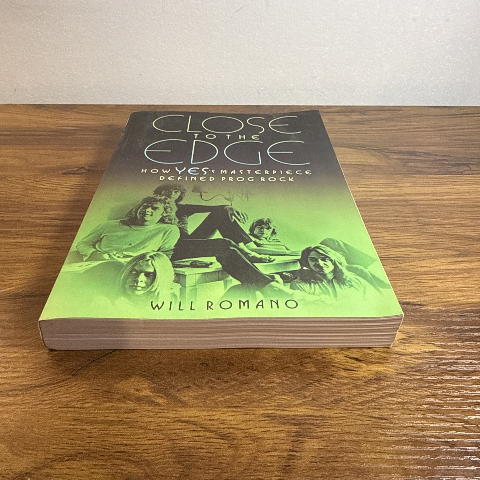 Close to the Edge : How Yes’s Masterpiece Defined Prog Rock by Will Romano