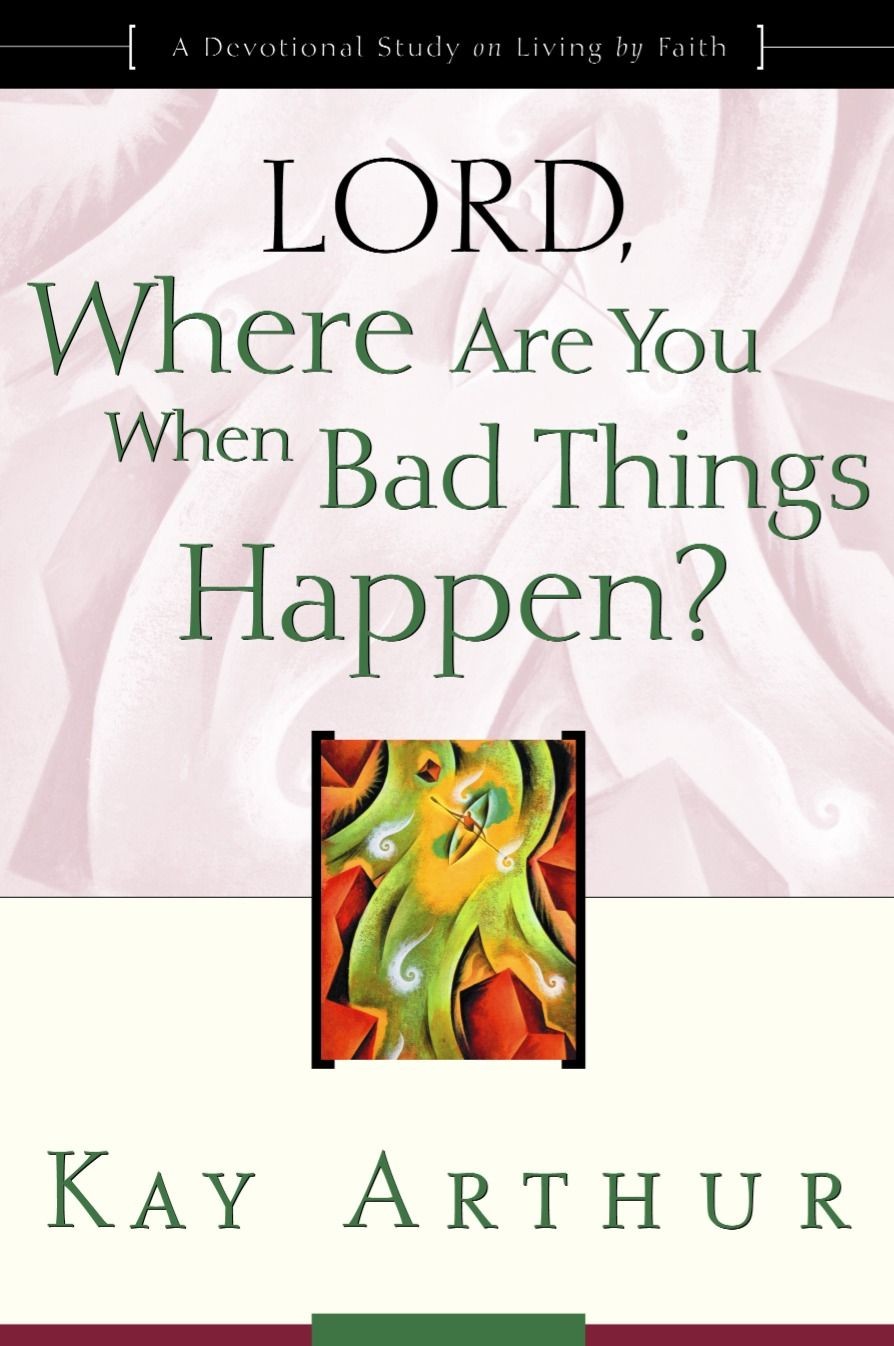 Lord, Where Are You When Bad Things Happen? Kay Arthur .. NEW