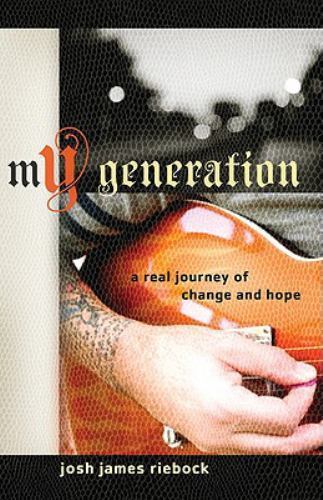 My Generation : A Real Journey of Change and Hope by Josh James Riebock 2009
