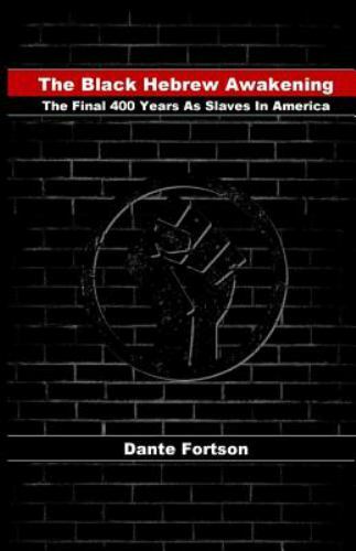 The Black Hebrew Awakening: The Final 400 Years as Slaves in America by Forts…