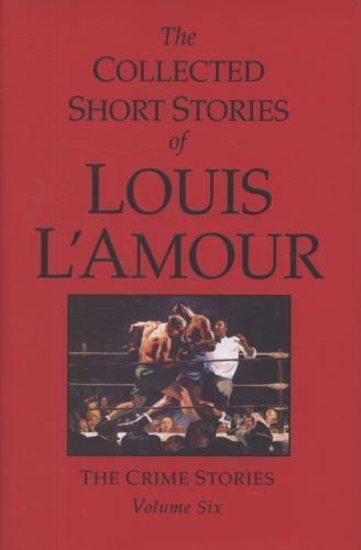 The Collected Short Stories of Louis L’Amour, Volume 6: The Crime Stories, L’Amo