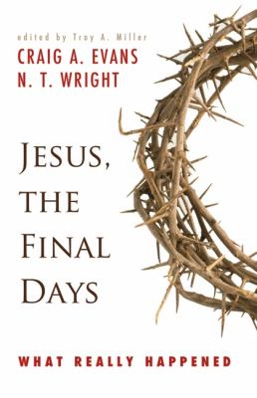 Jesus, the Final Days : What Really Happened N. T., Evans, Craig