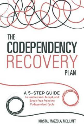 The Codependency Recovery Plan: A 5-Step Guide to Understand, Accept, and – GOOD