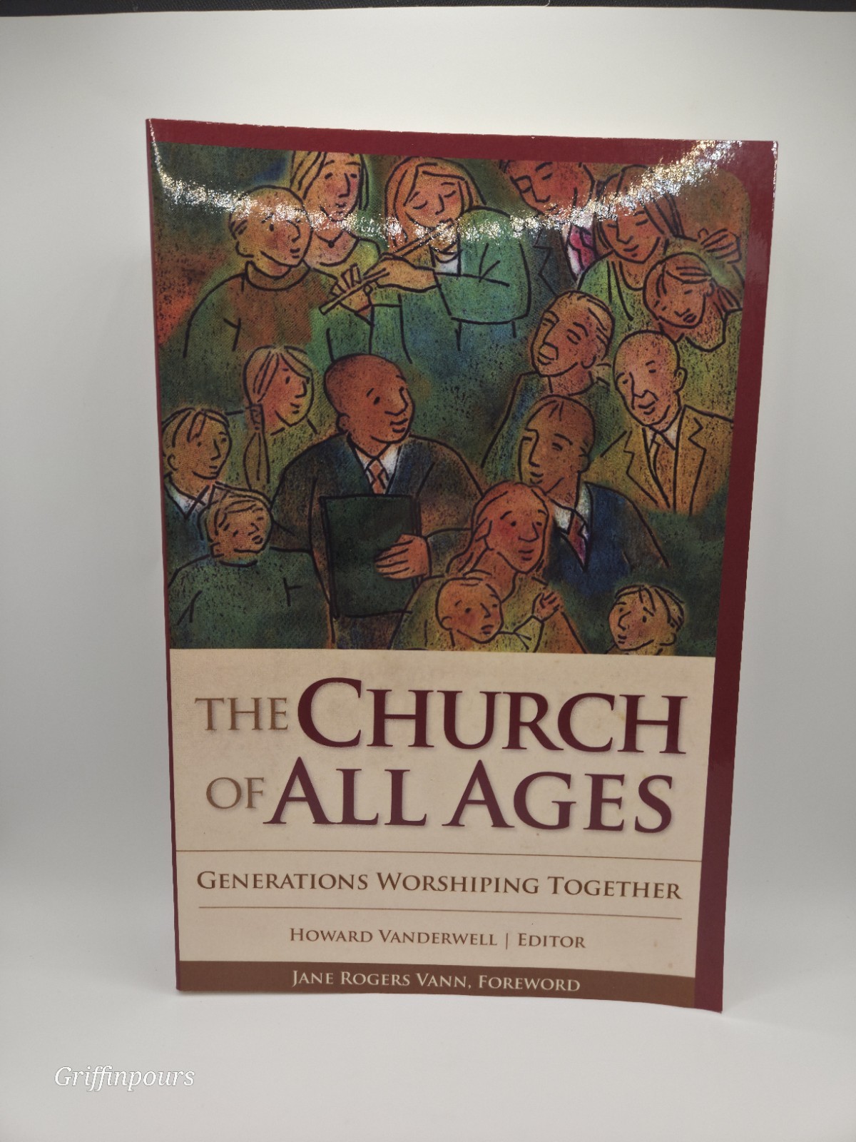 The Church of All Ages: Generations Worshiping Together by Howard A Vanderwell