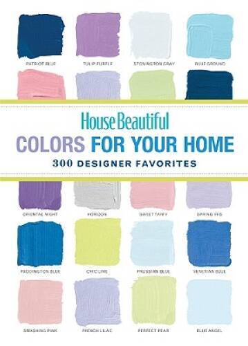 House Beautiful Colors for Your Home: 300 Designer Favorites (House Beaut – GOOD