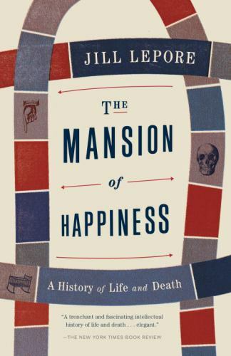 The Mansion of Happiness: A History of Life and Death Lepore, Jill paperback Us