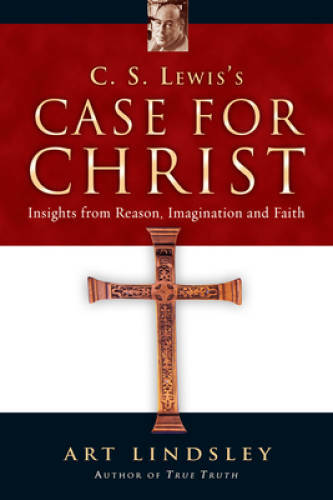 C. S. Lewis’s Case for Christ: Insights from Reason, Imagination an – GOOD