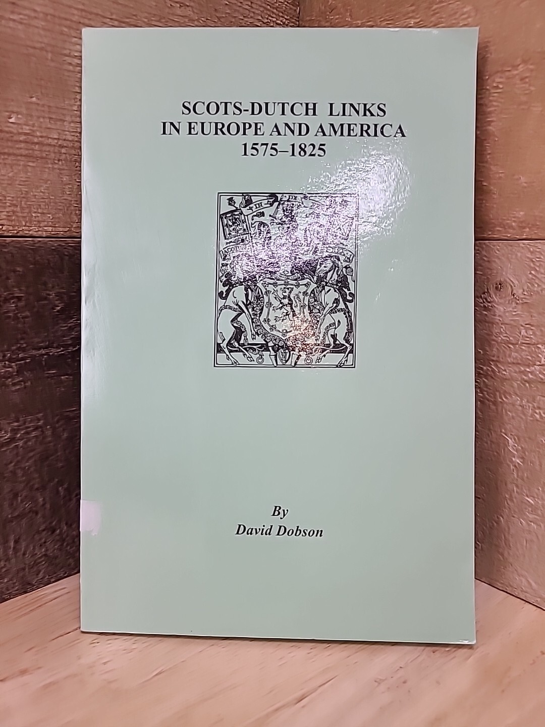 Scots-Dutch Links In Europe And America 1575-1825 By David Dobson
