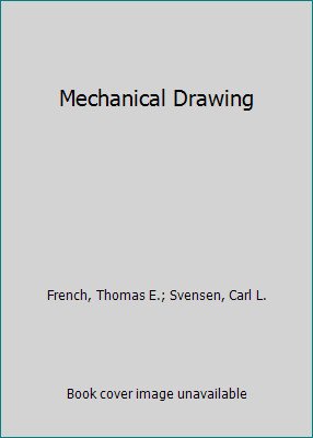Mechanical Drawing by French, Thomas E.; Svensen, Carl L.
