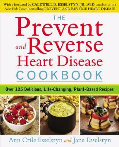 The Prevent and Reverse Heart Disease Cookbook: Over 125 Delicious, Life- – GOOD