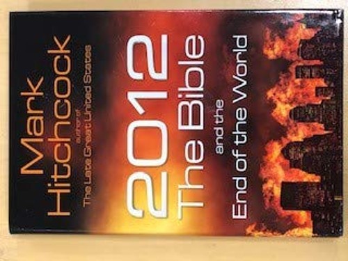 2012 the Bible and the End of the World Mark Hitchcock