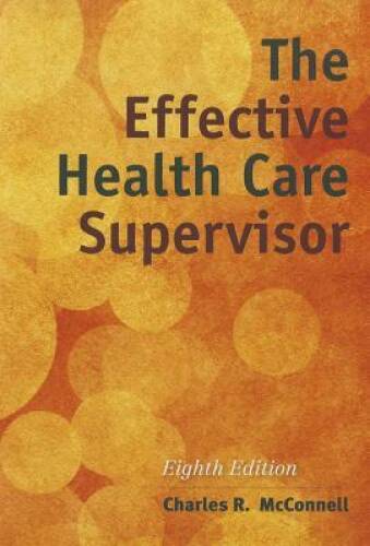 The Effective Health Care Supervisor – Paperback By McConnell, Charles R. – GOOD