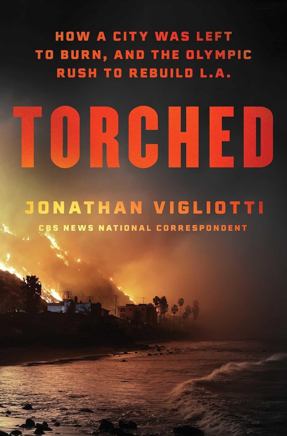 Torched: How a City Was Left to Burn, and the Olympic Rush to Rebuild Hardcover