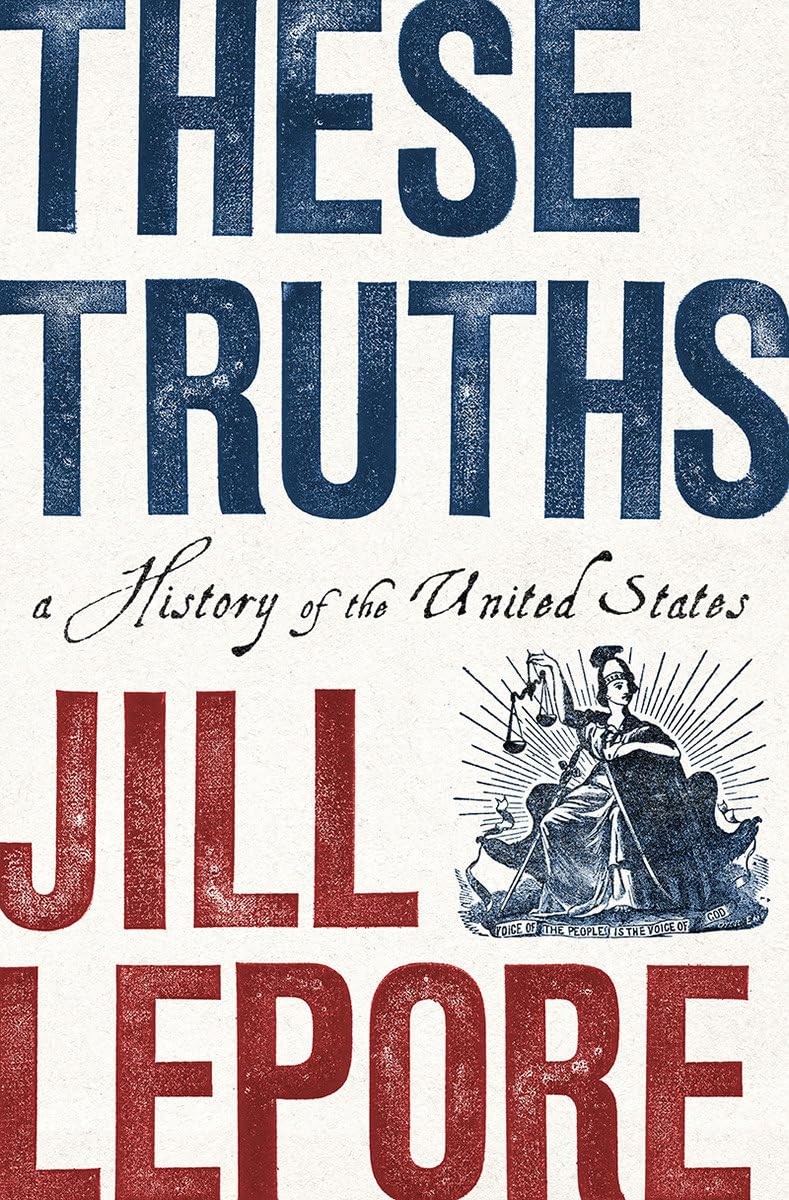 These Truths: A History of the United States, Lepore, Jill, Excellent Book