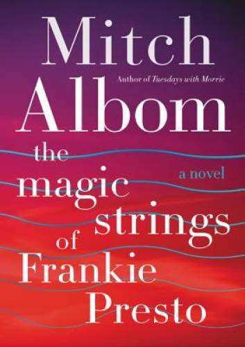 The Magic Strings of Frankie Presto: A Novel – Hardcover By Albom, Mitch – GOOD