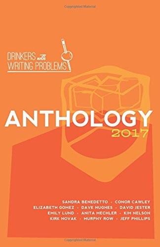 DRINKERS WITH WRITING PROBLEMS: ANTHOLOGY 2017 By Kim Nelson & Kirk Novak *NEW*