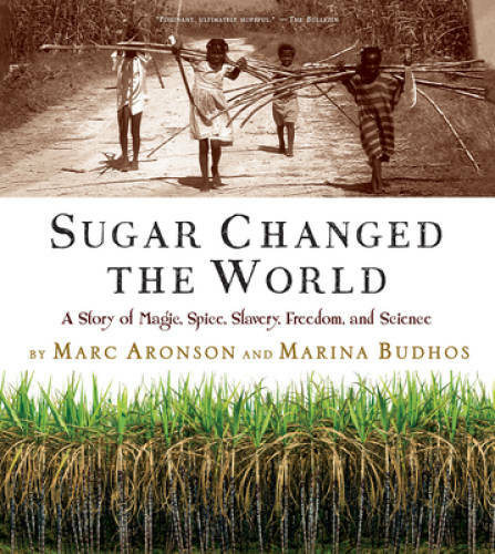 Sugar Changed the World: A Story of Magic, Spice, Slavery, Freedom, and – GOOD