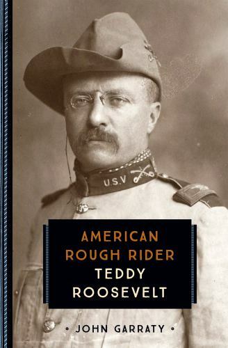 Teddy Roosevelt: American Rough Rider (833) by Garraty, John