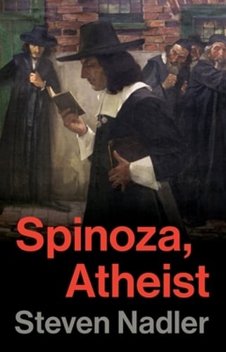 Spinoza, Atheist by Steven Nadler: New