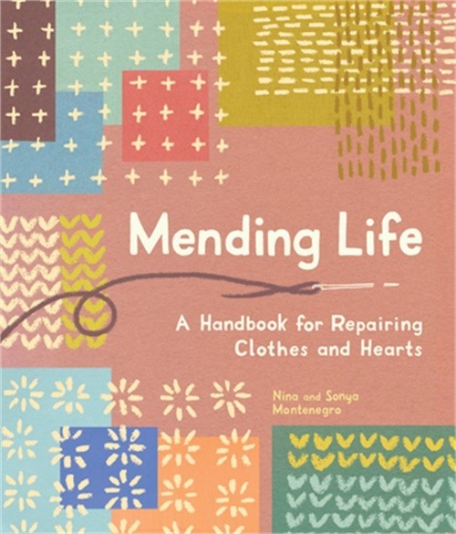 Mending Life: A Handbook for Repairing Clothes and Hearts (with Basic Stitching,