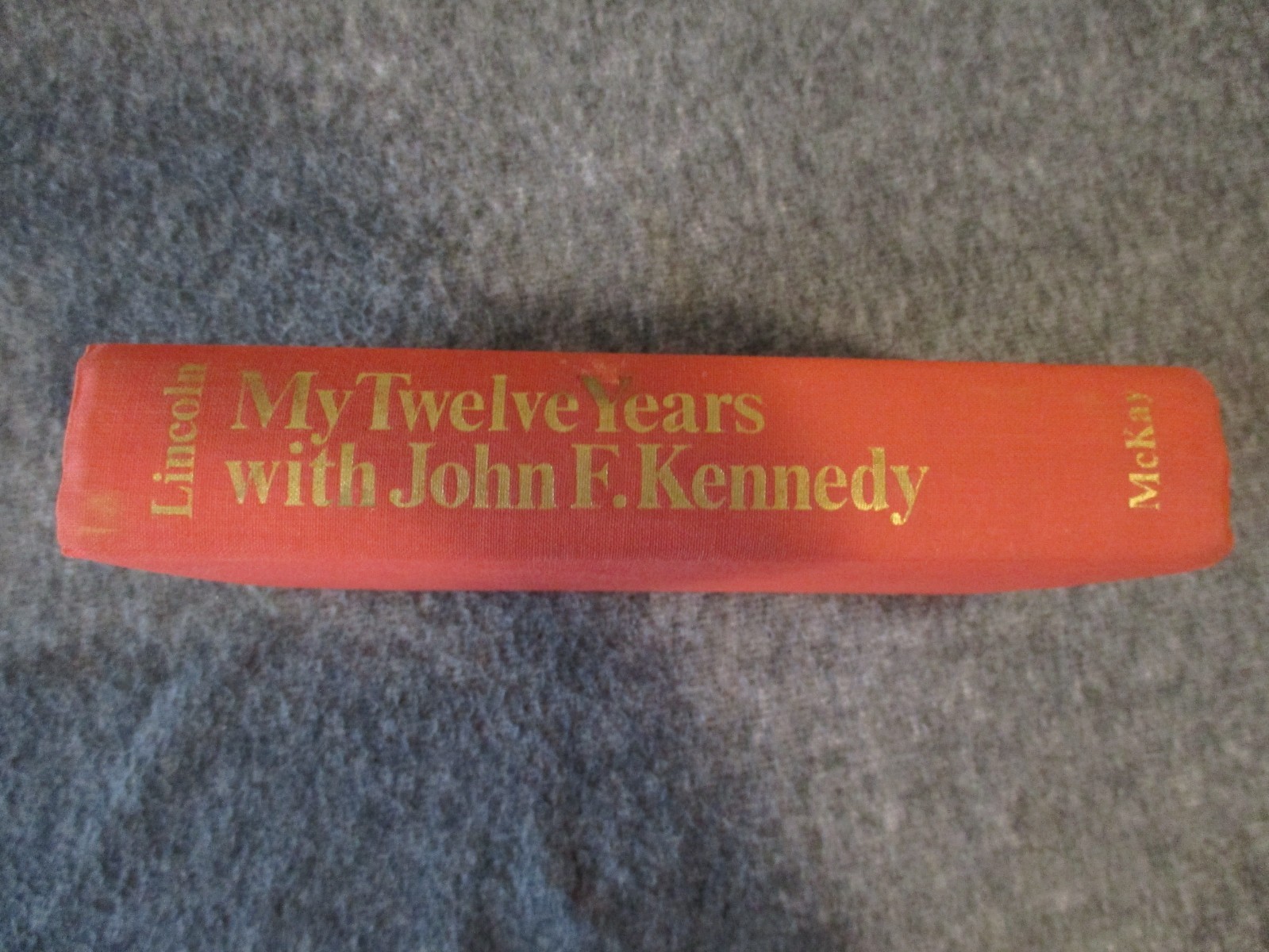 SIGNED MY TWELVE YEARS WITH JOHN F KENNEDY-EVELYN LINCOLN 1ST ED- JFK NAVAL AIDE