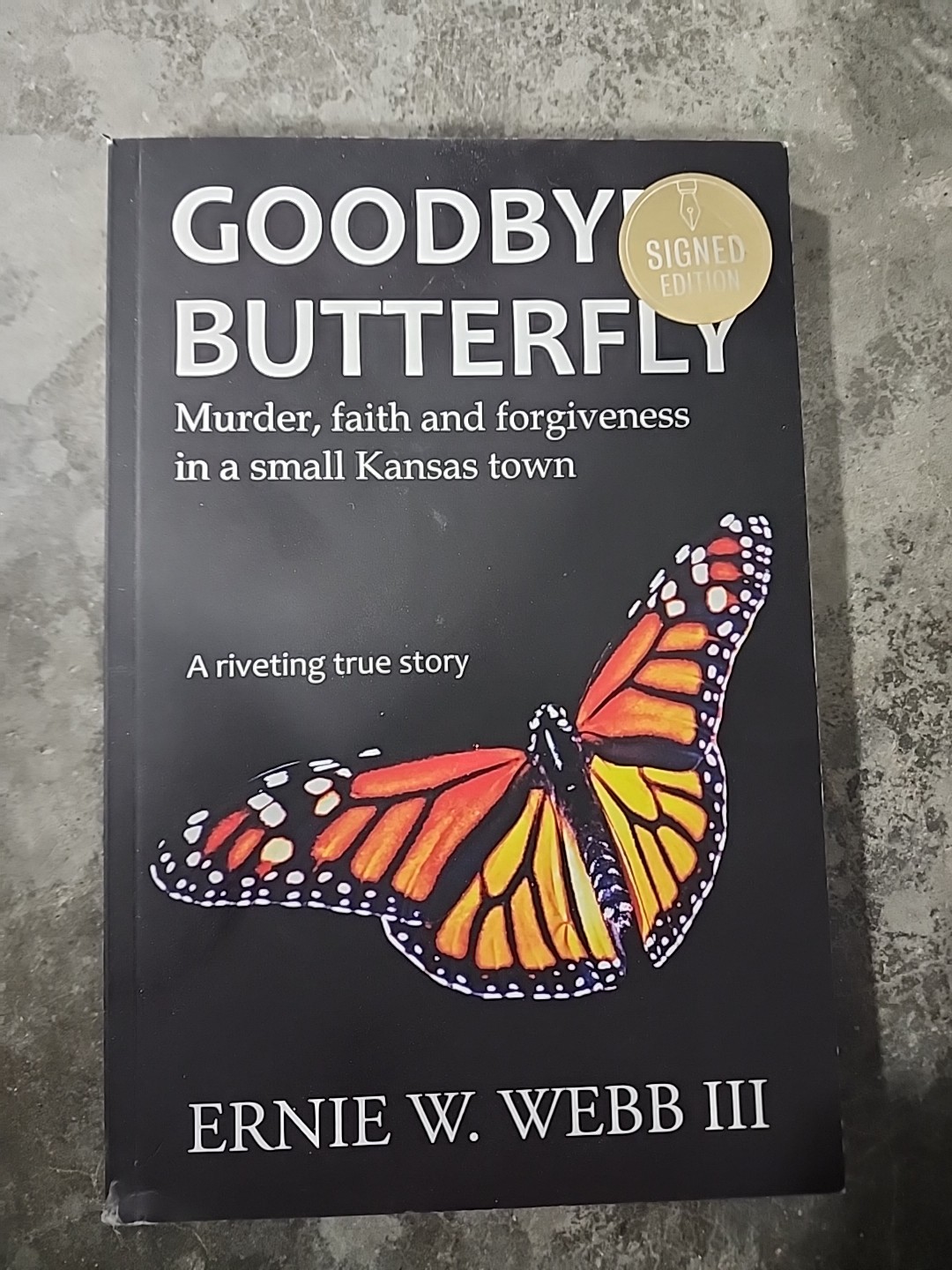 Goodbye, Butterfly: Murder, Faith and Forgiveness in a Small Kansas Town Signed