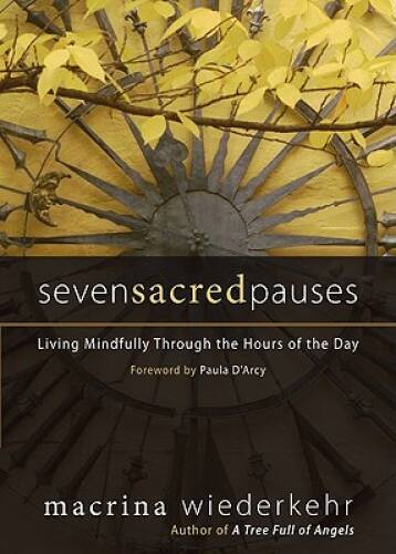 Seven Sacred Pauses: Living Mindfully Through the Hours of the Day – VERY GOOD