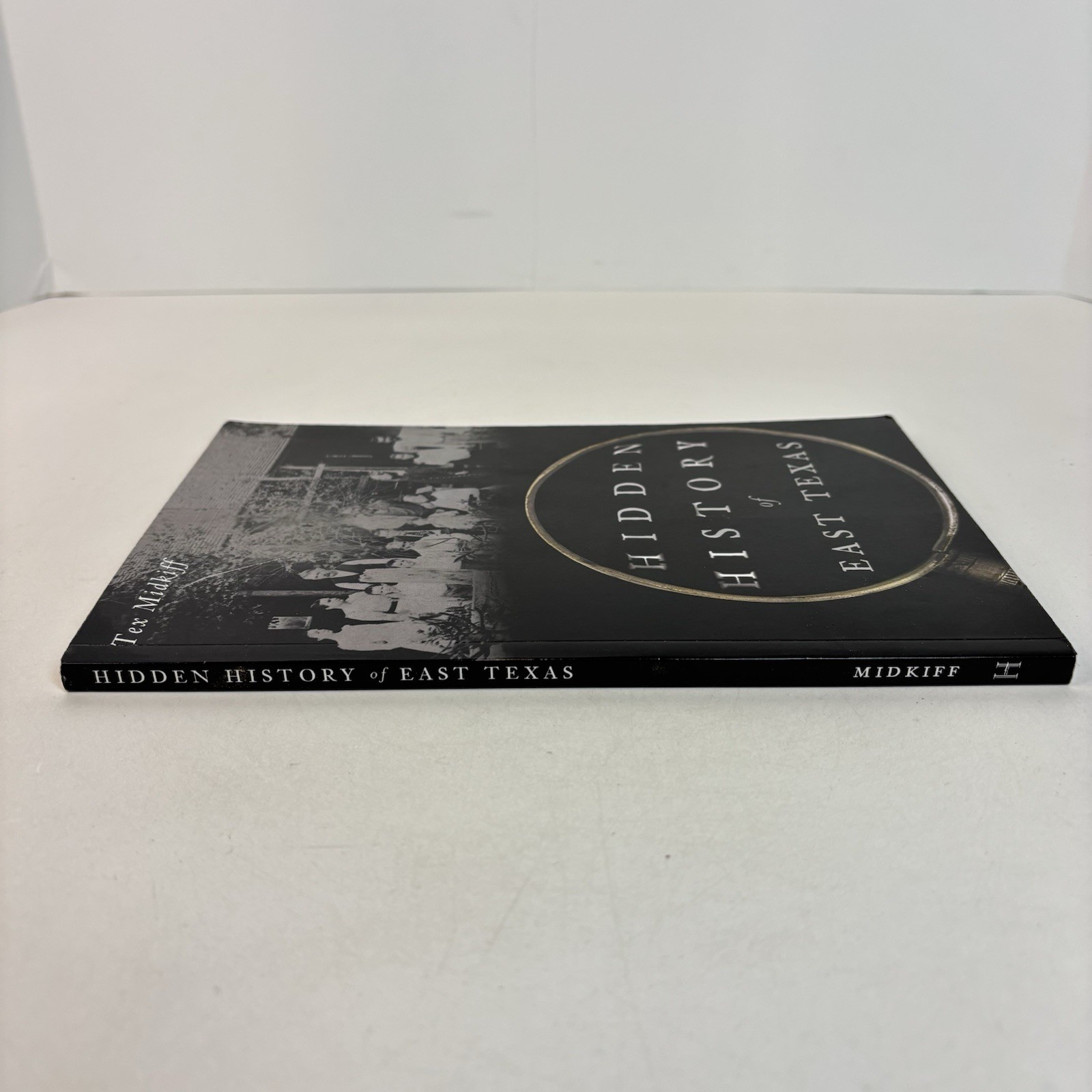 Hidden History of East Texas by Tex Midkiff 2020 1st Ed History Press TPB 1H