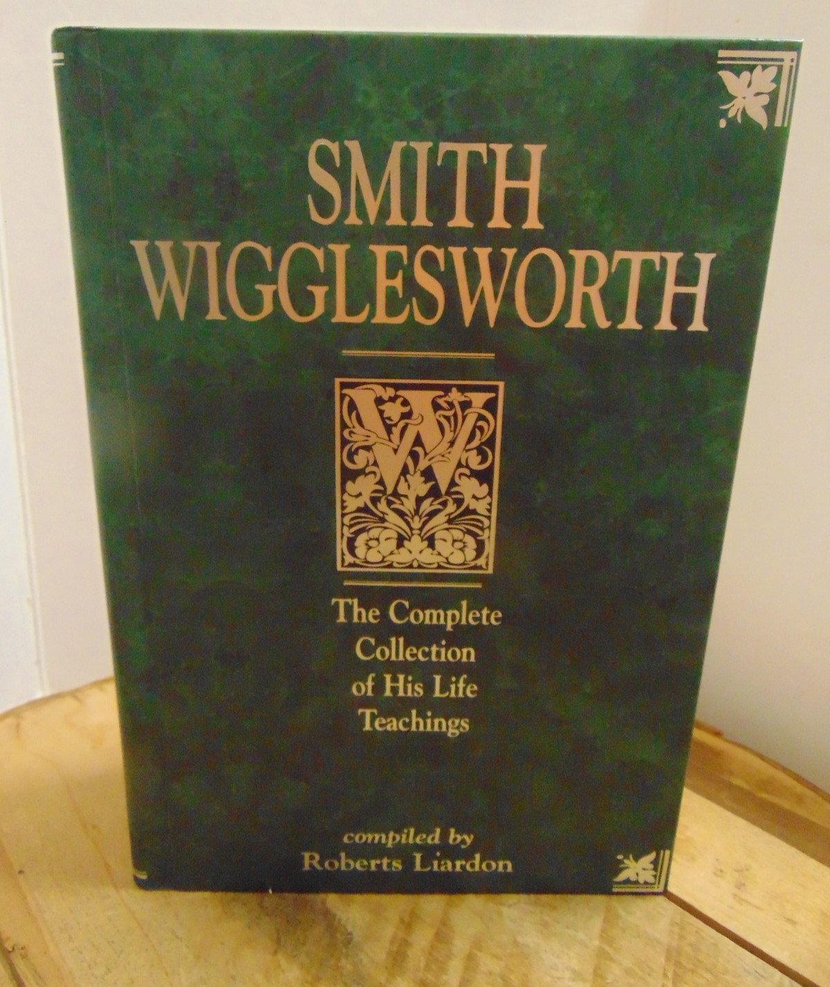 Smith Wigglesworth: Complete Collection HC – Compiled by Roberts Liardon Signed