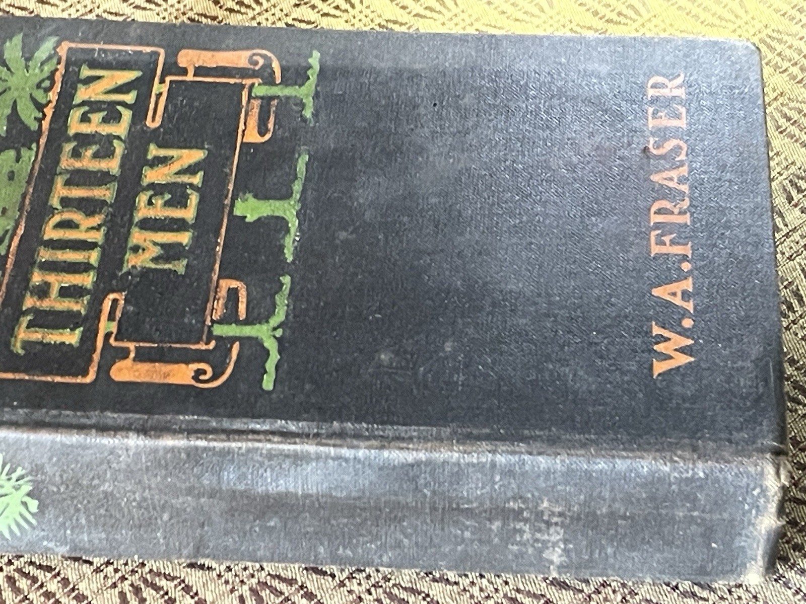 Thirteen Men FRASER, W.A. D. Appleton & Co, New York, 1906 HC Antique Book