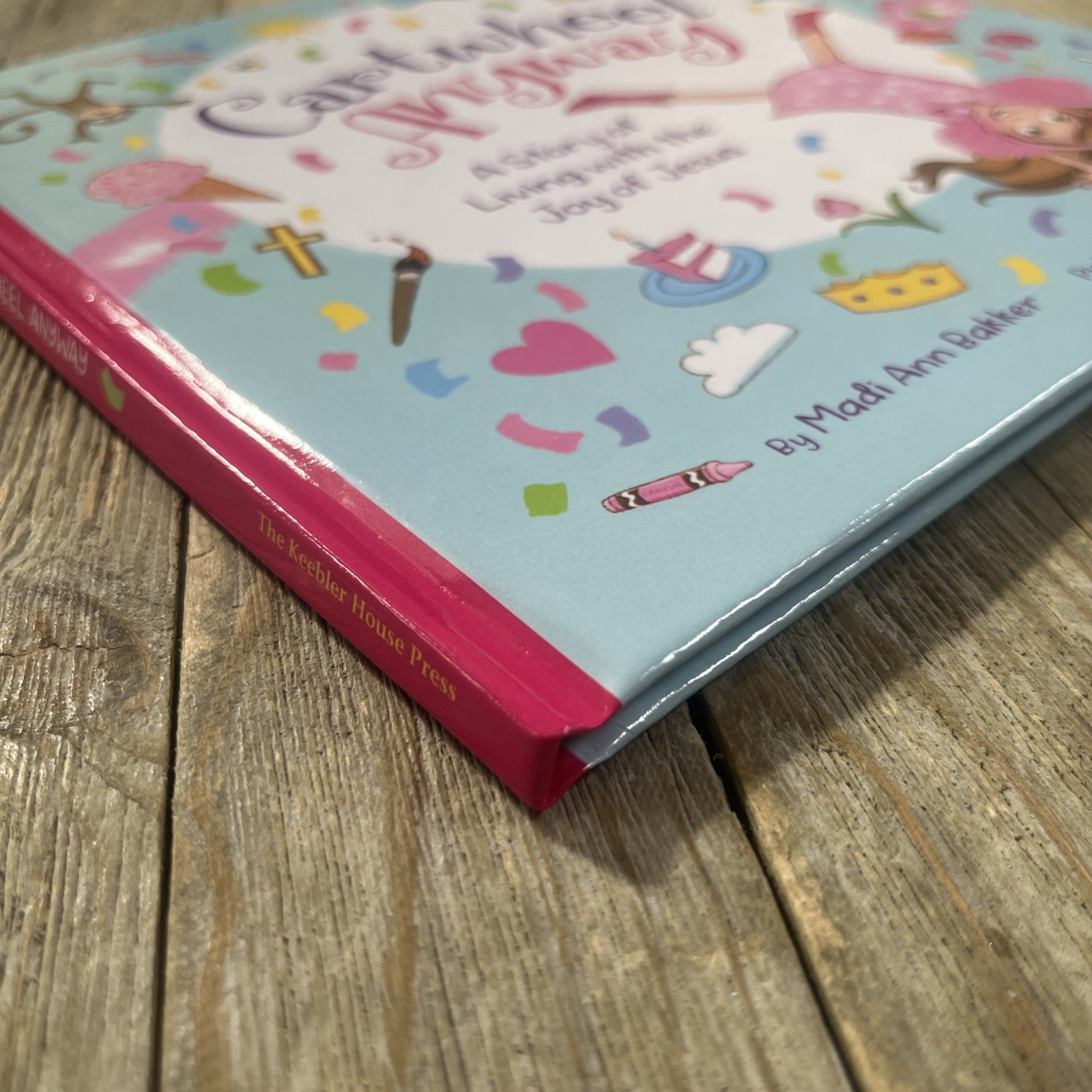Cartwheel Anyway: A Story of Living with the Joy of Jesus by Madi Ann Bakker