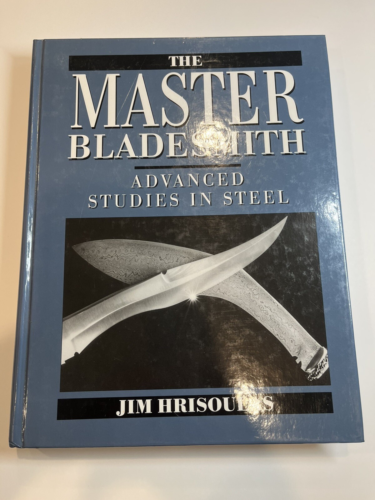 The Master Bladesmith: Advanced Studies In Steel – HC 1st Ed.