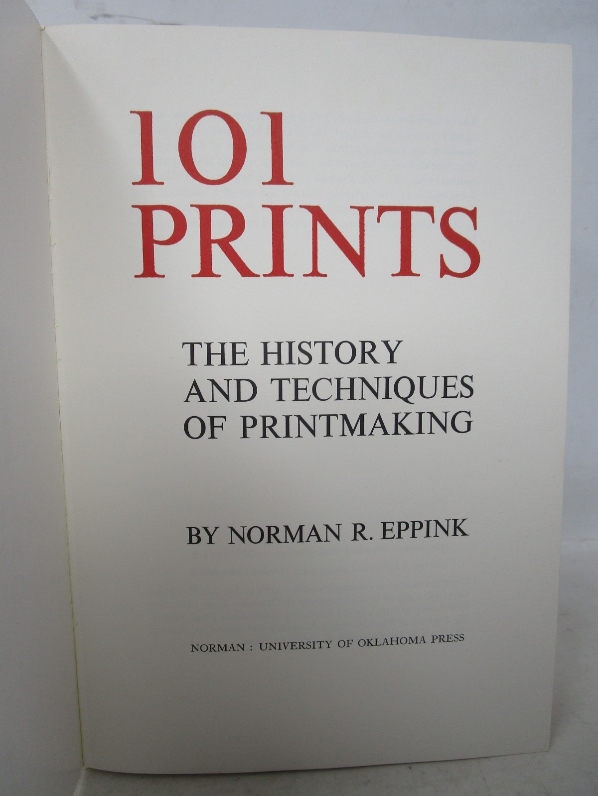 101 Prints The History and Techniques of Printmaking by Norman R. Eppink 1971