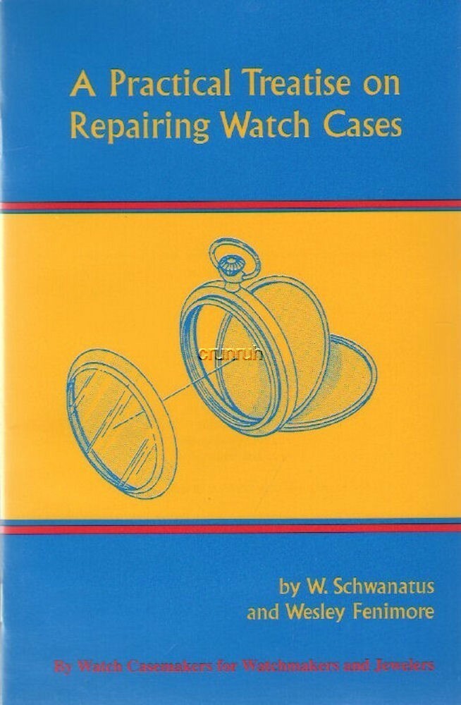 Repairing Watch Cases by Schwanatus & Fenimore, New Copy of Popular Reprint
