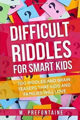Difficult Riddles For Smart Kids: 300 Difficult Riddles And Brain Teasers Famili