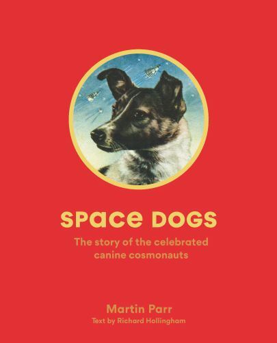 Space Dogs: The Story of the Celebrated Canine Cosmonauts by Parr, Martin