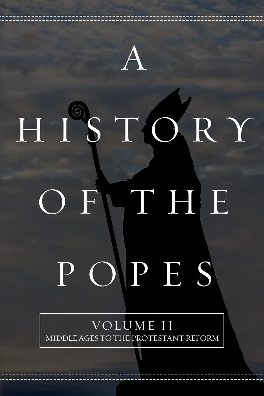 A History of the Popes: Vol. II: Middle Ages to the Protestant Reform by North
