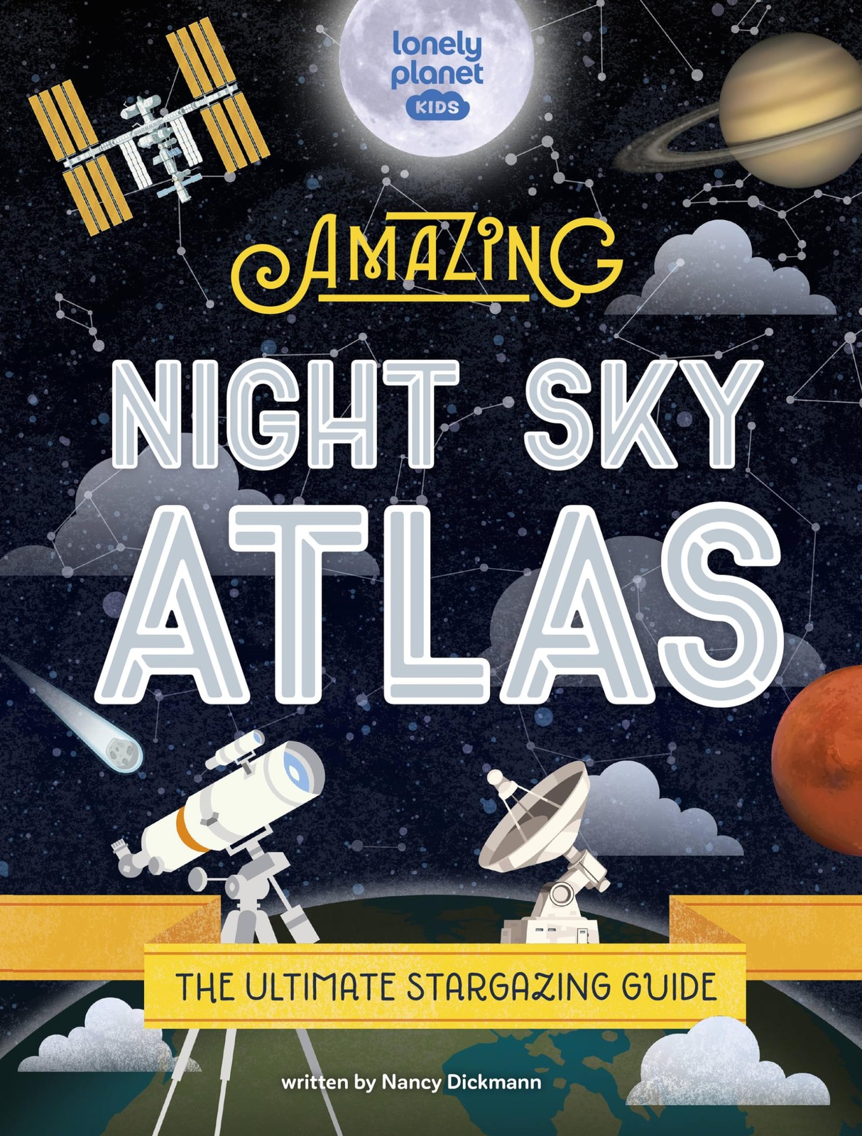 The Amazing Night Sky Atlas: Fun & Fact Packed Guide to Astronomy | Learn th…