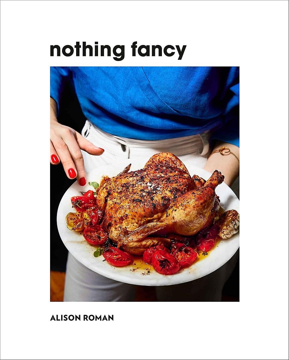 Nothing Fancy: The Art of Having People Over – hardcover Alison Roman