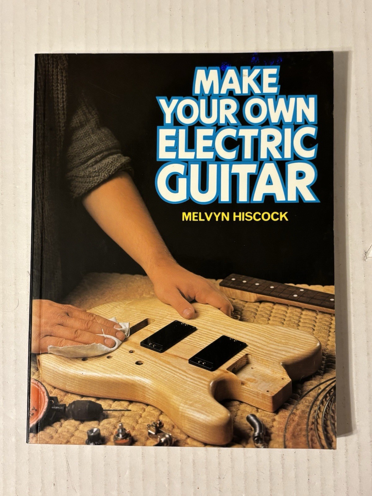 Make Your Own Electric Guitar by Melvyn Hiscock Lutherie Luthier