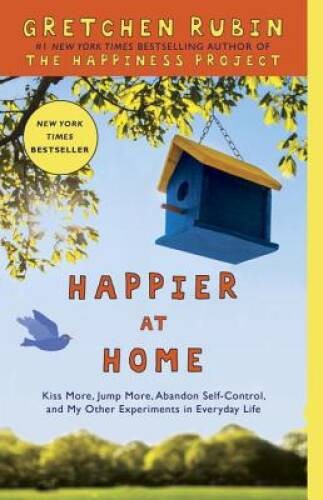 Happier at Home: Kiss More, Jump More, Abandon Self-Control, and My Other – GOOD