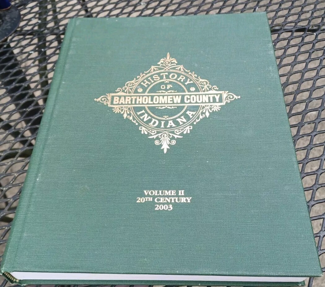 2003 HISTORY OF BARTHOLOMEW COUNTY, INDIANA (Volumes II) Hardcover 424 Pages