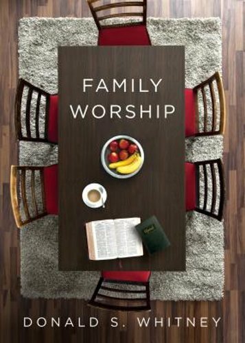 Family Worship by Donald S Whitney: New